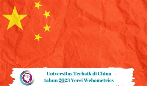 10 Universitas Terbaik Di China Terbaru 2023 Versi Webometrics BRAIN