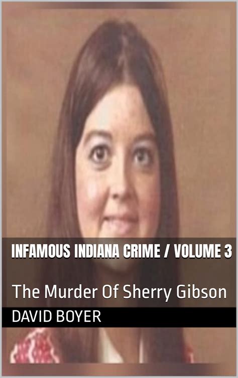 Infamous Indiana Crime Volume 3 The Murder Of Sherry Gibson By David