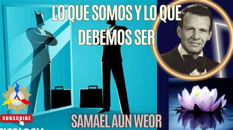 LO QUE SOMOS Y LO QUE DEBEMOS SER Samael Aun Weor YouTube