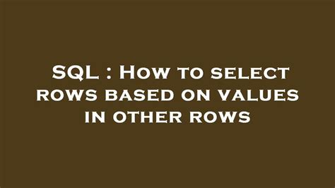 Sql How To Select Rows Based On Values In Other Rows Youtube