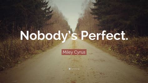 Miley Cyrus Quote Nobodys Perfect” 12 Wallpapers Quotefancy