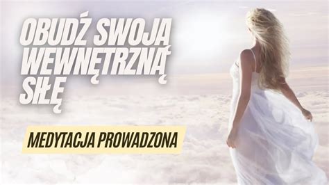 Twoja wewnętrzna siła i niepowstrzymana moc medytacja prowadzona