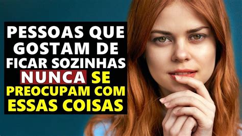 8 Coisas As Quais As Pessoas Que Gostam De Ficar Sozinhas Nunca Se