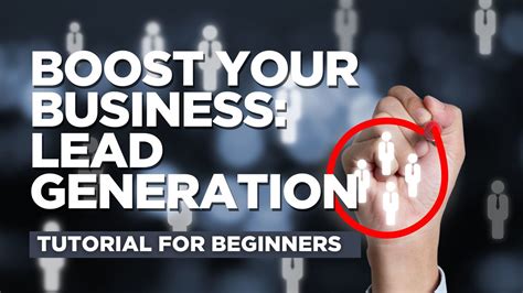 Boost Your Business Lead Generation Tutorial For Beginners