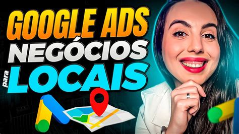 Google Ads Para Neg Cios Locais Como Divulgar A Sua Empresa No Google