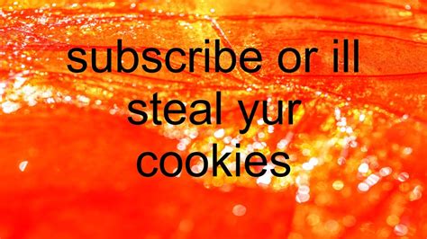 Subscribe OR Ill Steal Yur Cookies YouTube