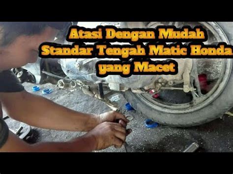 Cara Mudah Mengatasi Standar Tengah Matic Honda Macet Youtube