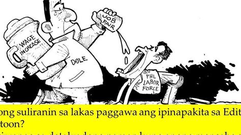 1.Ano ang suliranin sa lakas paggawa ang ipinakita sa Editorial cartoon?2.Ipaliwanag sa ...