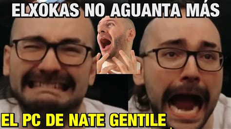 ELXOKAS SE VUELVE LOCO CON EL PC DE NATE GENTILE FUI EL PRIMERO EN