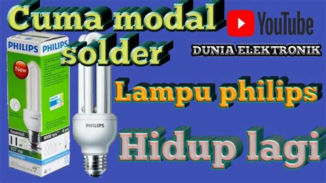 Servis Lampu Philips Modal Solder Pemula Wajib Tau Youtube