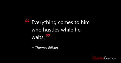 Everything Comes To Him Who Hustles Thomas Edison Quote