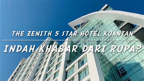 Vlog Stars The Zenith Hotel Kuantan Pahang Indah Khabar Dari Rupa