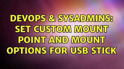 DevOps SysAdmins Set Custom Mount Point And Mount Options For USB