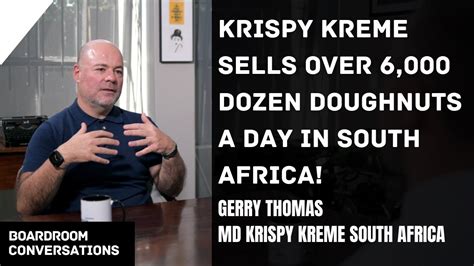 Krispy Kreme SA Sells 6 000 Dozen Doughnuts A Day Gerry Thomas MD