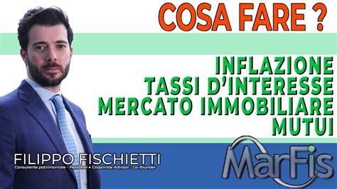 Inflazione Tassi Di Interesse Mercato Immobiliare Mutui Cosa Fare