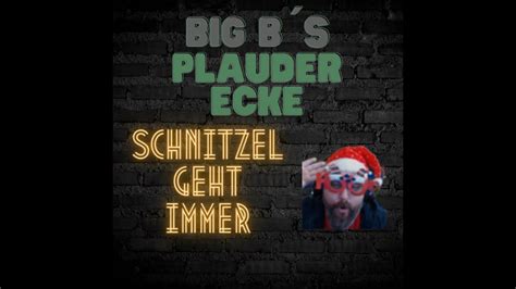 Big Bs Plauderecke Schnitzel Imperator Part 1 Schnitzel Geht