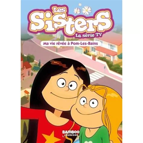 Les Sisters La Serie Tv Tome 75 Ma Vie Revee A Pom Les Bains