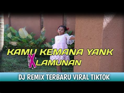 Dj Kamu Kemana Yank X Lamunan Dj Remix Terbaru Viral Tiktok Youtube