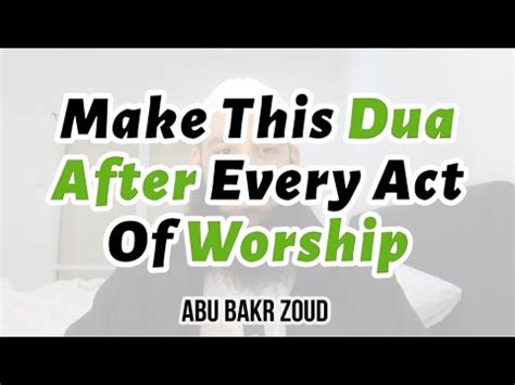 Make This Dua After Every Act Of Worship Abu Bakr Zoud Youtube