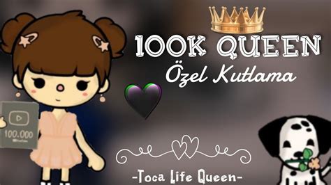 100k Queen Özel Kutlama ♡ Toca Lİfe Queen Toca Life World Türkçe Youtube