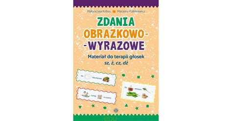 Zdania Obrazkowo Wyrazowe Materia Do Terapii G Osek Sz Cz D