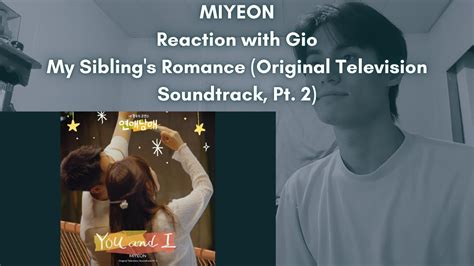 Miyeon G I Dle Reaction With Gio My Sibling S Romance Original