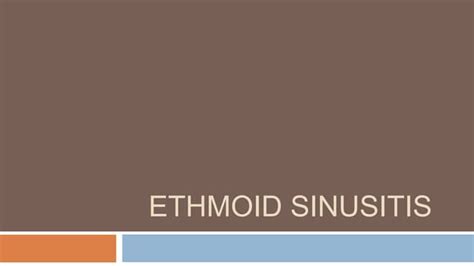 Ethmoid Sinusitis Presentation By Ent Resident Ppt