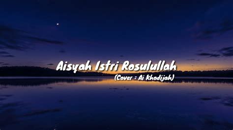 Aisyah Istri Rasulullah Lyrics Cover Ai Khodijah Youtube