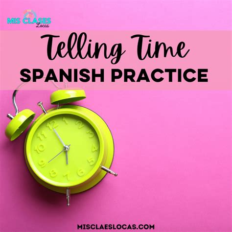 Telling Time In Spanish Practice Mis Clases Locas