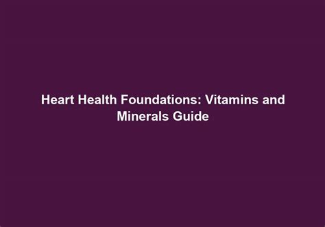 Heart Health Foundations Vitamins And Minerals Guide Heartbeat