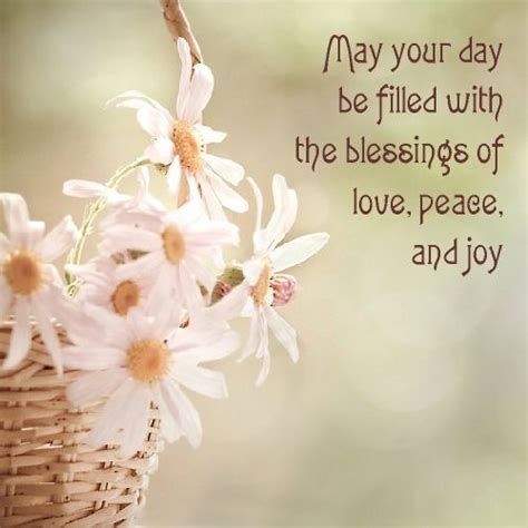 May Your Day Be Filled With The Blessings Of Love Peace And Joy