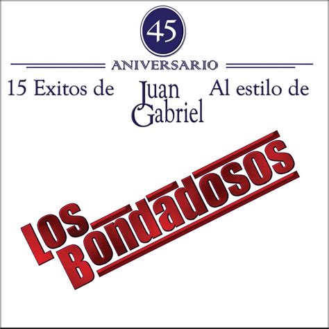 15 Éxitos de Juan Gabriel Al Estilo De Los Bondadosos Album by Los