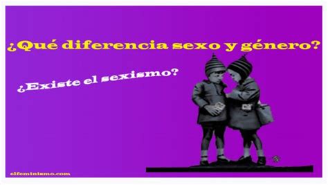 La Diferencia Entre Sexo Y Género Para El Feminismo