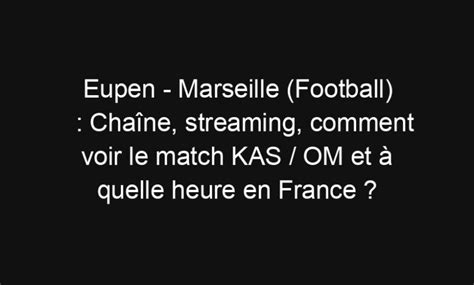 Eupen Marseille Football Chaîne streaming comment voir le match