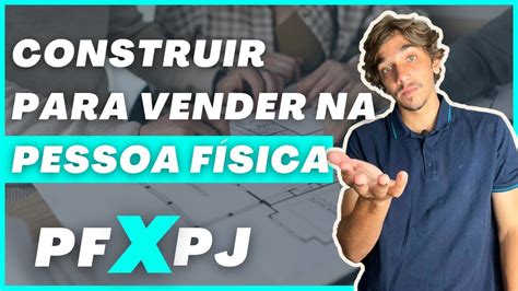 Tudo Sobre Construir Para Vender Na Pessoa F Sica Como Construir