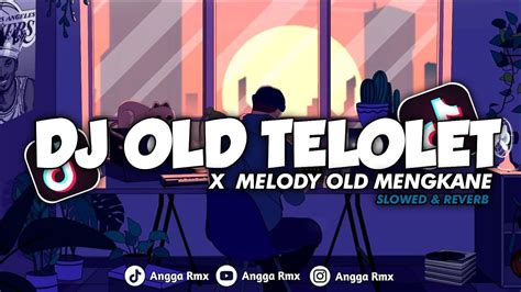 DJ OLD TELOLET X MELODY OLD MENGKANE Slowed Reverb VIRAL TIK