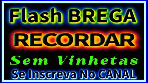 FLASH BREGA RECORDAR Sem VINHETAS YouTube