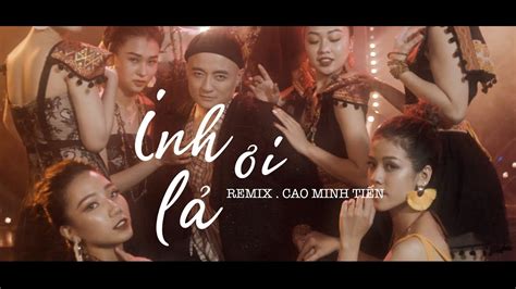 Music Video Inh L I Remix D N Ca Th I Cao Minh Ti N Youtube