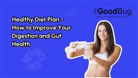 Healthy Diet Plan How To Improve Your Digestion And Gut Health Thegoodbug