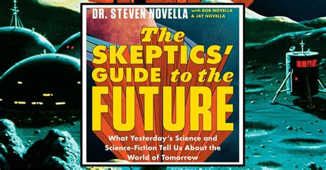 Review The Skeptics Guide To The Future By Dr Steven Novella