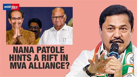 Maharashtra Congress President Nana Patole Hints A Rift In Mva Alliance