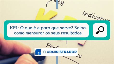 Kpi O Que E Para Que Serve Saiba Como Mensurar Os Seus Resultados