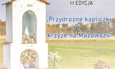 Przydrożne kapliczki i krzyże na Mazowszu Konkurs ciechanowskiego