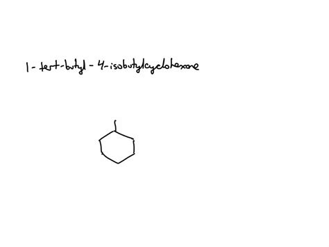 Solved Draw The Skeletal Structure Of 1 Tert Butyl 4 Isobutylcyclohexane