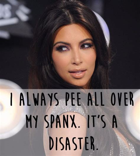 33 Things Kim Kardashian Has 100 Actually Said Kardashian Quotes