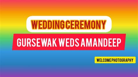 Wedding Ceremony Of Gursewak Singh Amandeep Kaur Welcome