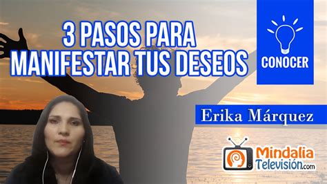 3 pasos para manifestar tus deseos por Erika Márquez YouTube