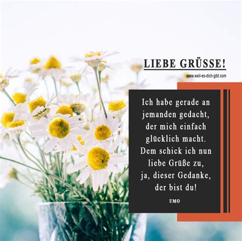 Ich habe gerade an dich gedacht Liebe Grüße Weil es dich gibt