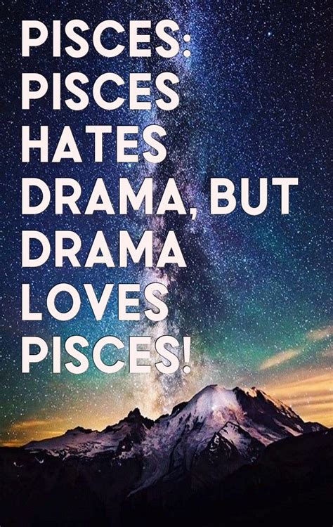 Pisces Pisces Hates Drama But Drama Loves Pisces Pisces Zodiac