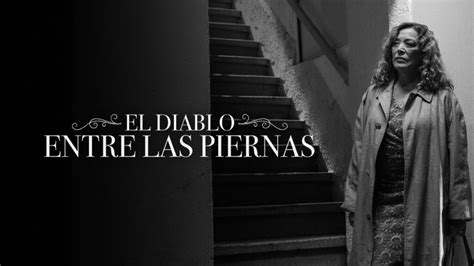 El Diablo Entre Las Piernas Estreno Exclusivo En Plataforma Cine